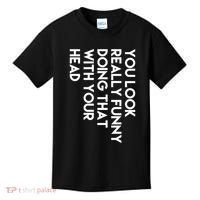 You Look Really Funny Doing That With Your Head Kids T-Shirt thumb 0