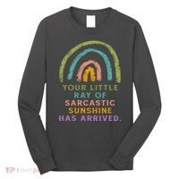 Your Little Ray Of Sarcastic Sunshine Has Arrived Rainbow Funny Long Sleeve Shirt thumb 0