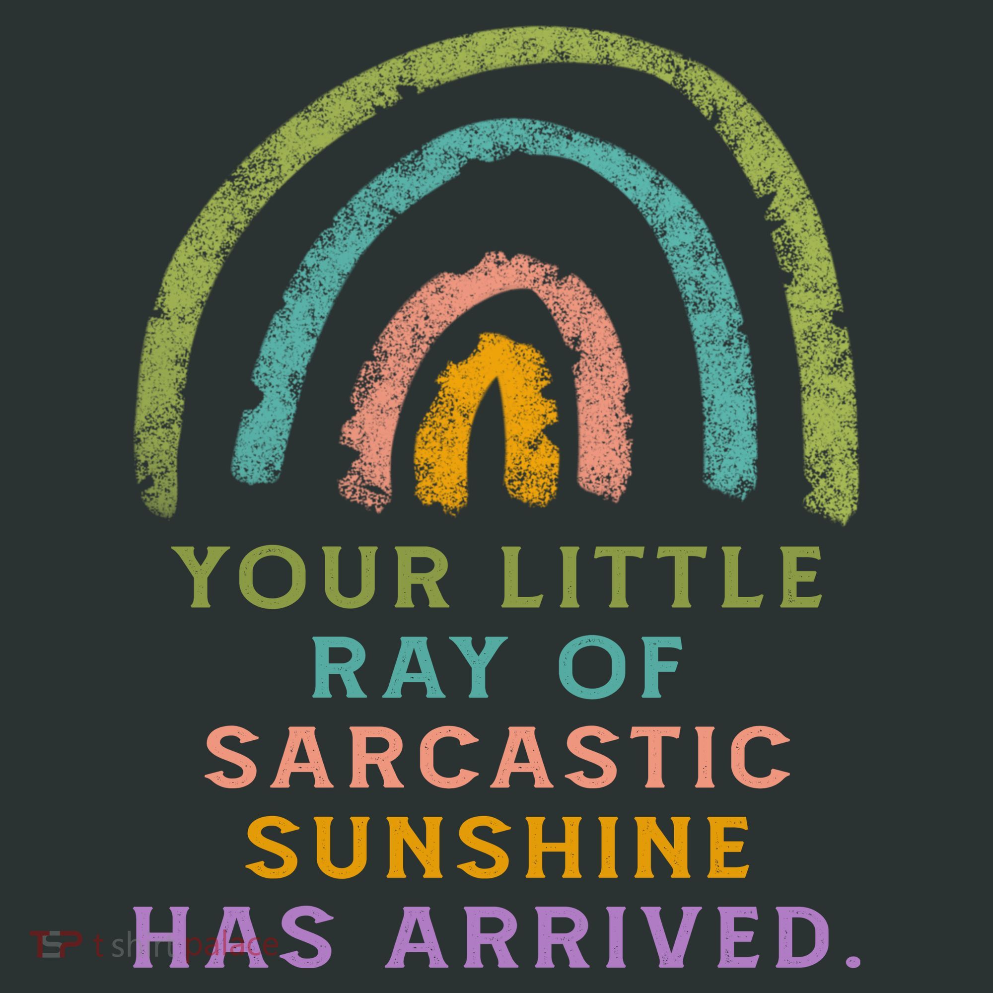 Your Little Ray Of Sarcastic Sunshine Has Arrived Rainbow Funny Long Sleeve Shirt