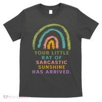 Your Little Ray Of Sarcastic Sunshine Has Arrived Rainbow Funny T-Shirt thumb 0