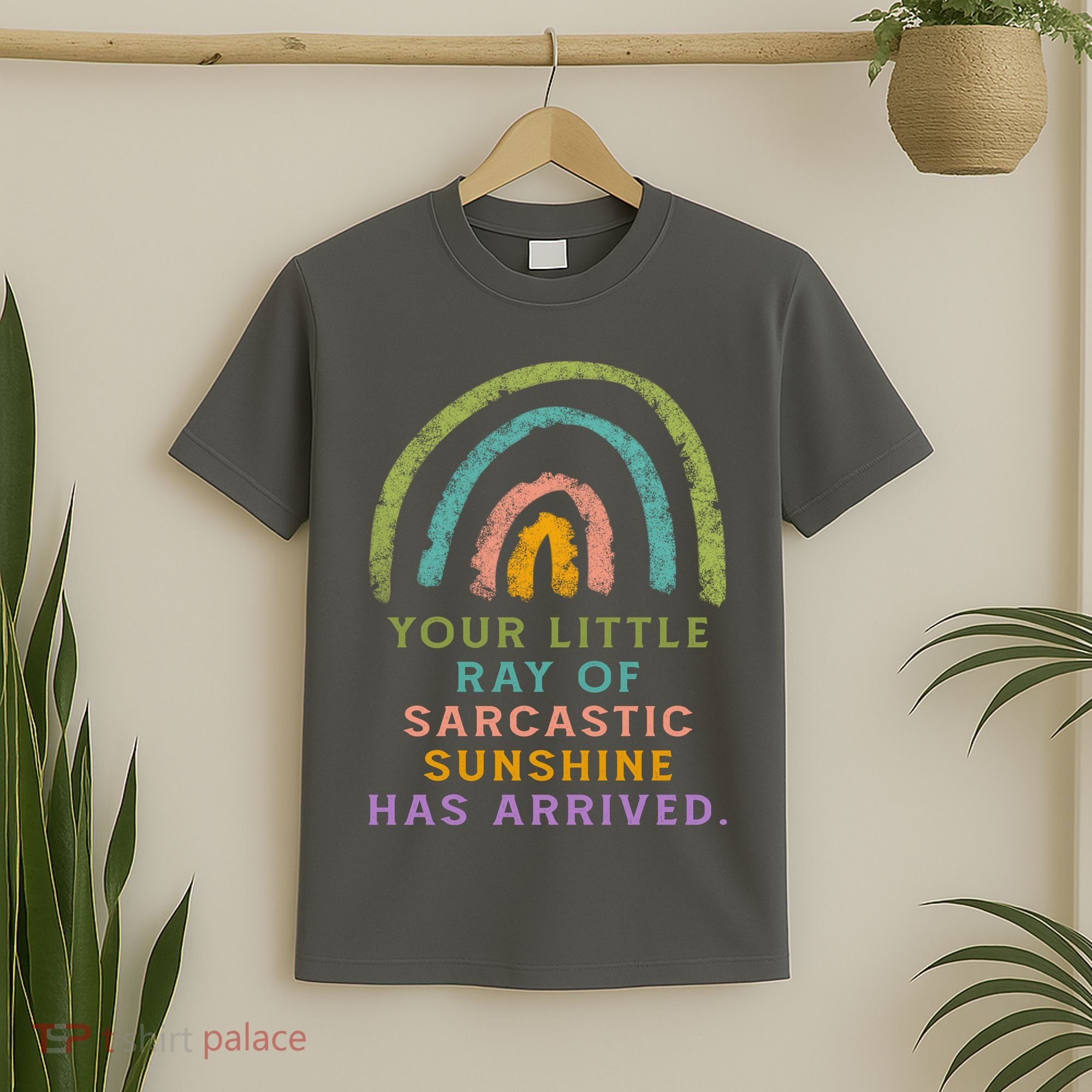 Your Little Ray Of Sarcastic Sunshine Has Arrived Rainbow Funny T-Shirt