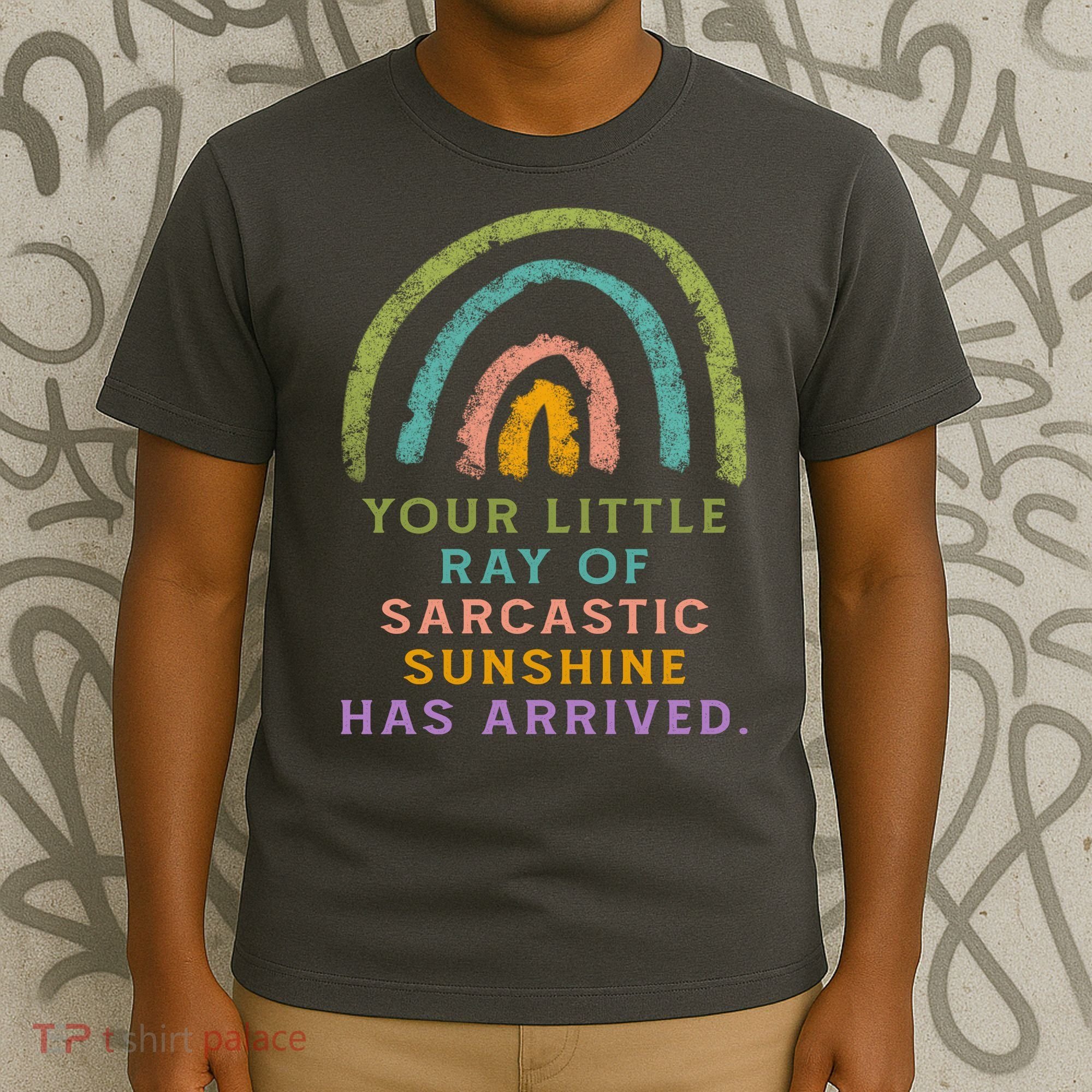 Your Little Ray Of Sarcastic Sunshine Has Arrived Rainbow Funny T-Shirt