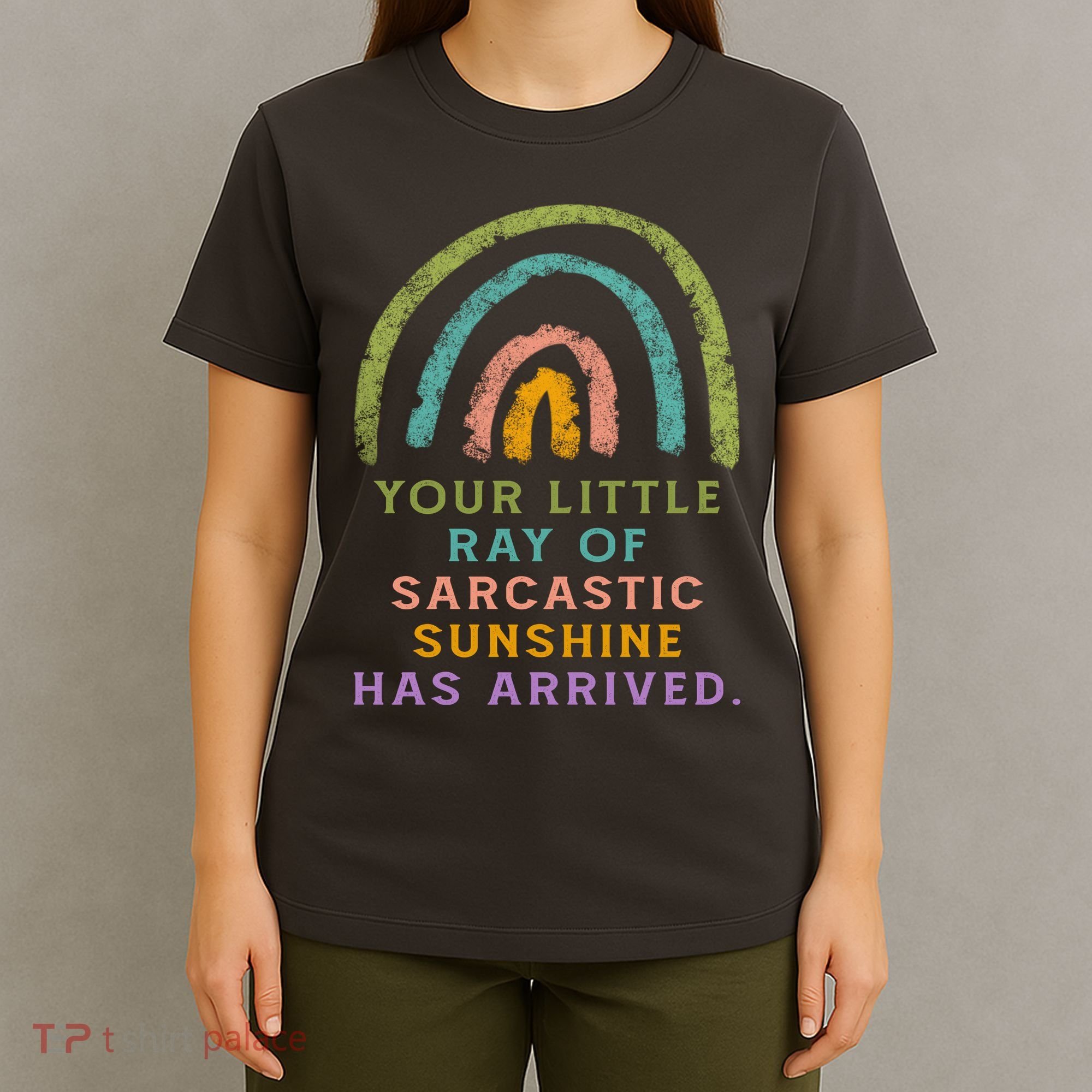 Your Little Ray Of Sarcastic Sunshine Has Arrived Rainbow Funny T-Shirt