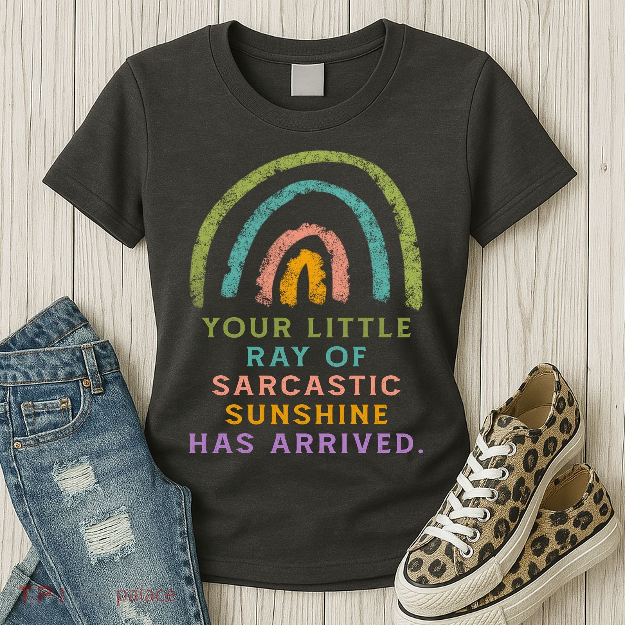 Your Little Ray Of Sarcastic Sunshine Has Arrived Rainbow Funny Women's T-Shirt