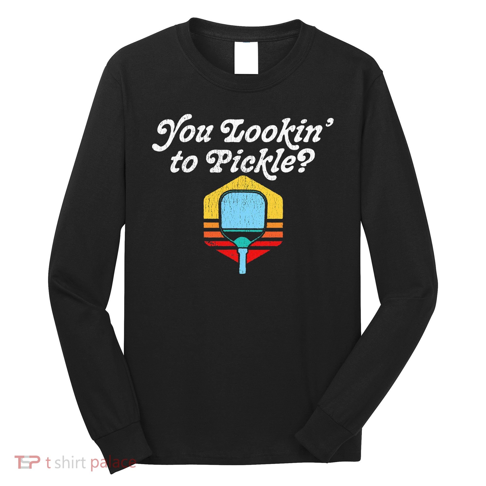 You Lookin To Pickle Pickleball Retro 80s Long Sleeve Shirt