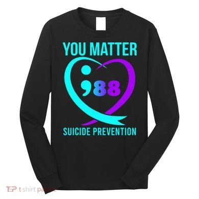 You Matter 988 Suicide Prevention Awareneess Long Sleeve Shirt