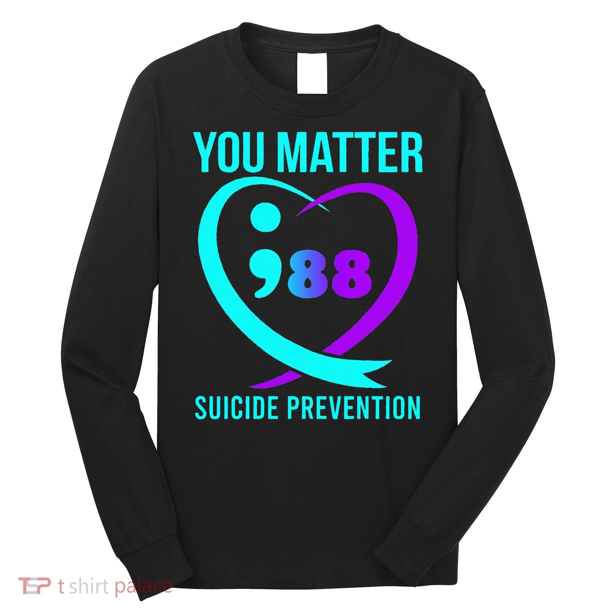 You Matter 988 Suicide Prevention Awareneess Long Sleeve Shirt