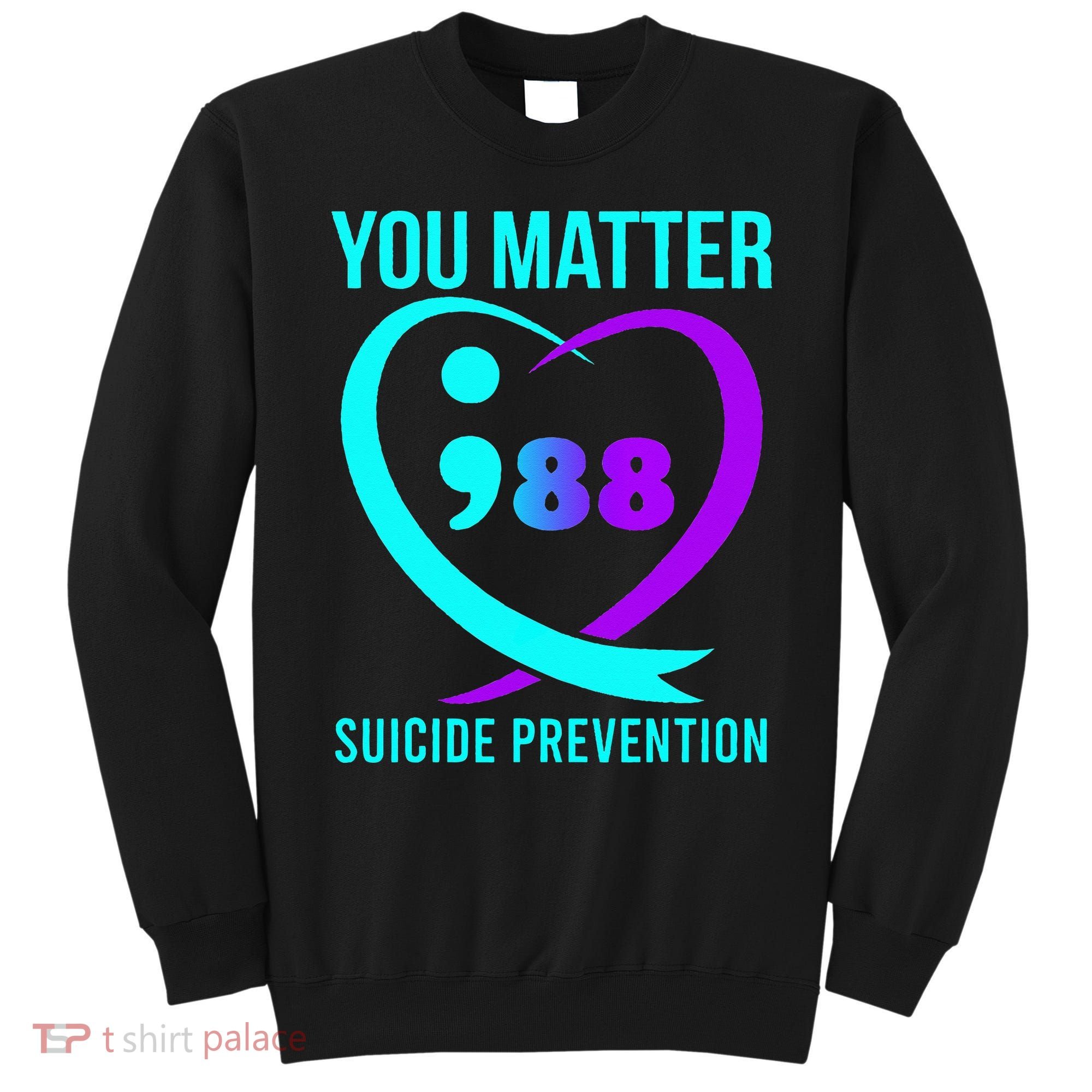 You Matter 988 Suicide Prevention Awareneess Sweatshirt