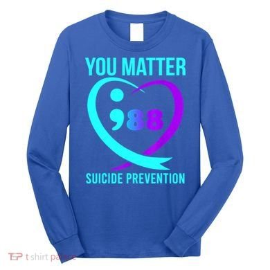 You Matter 988 Suicide Prevention Awareneess Long Sleeve Shirt