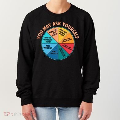 You May Ask Yourself Once In A Lifetime Pie Chart Women's Sweatshirt