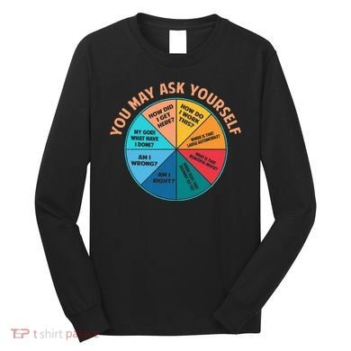You May Ask Yourself Once In A Lifetime Pie Chart Long Sleeve Shirt