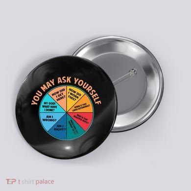 You May Ask Yourself Once In A Lifetime Pie Chart Button