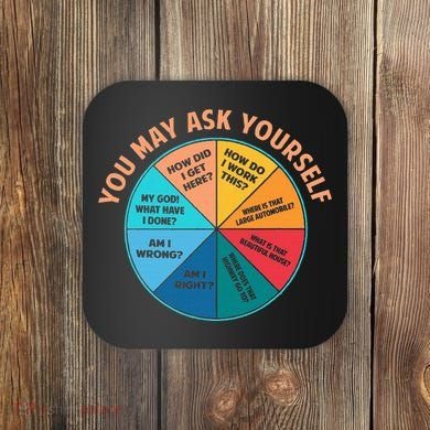 You May Ask Yourself Once In A Lifetime Pie Chart Coaster