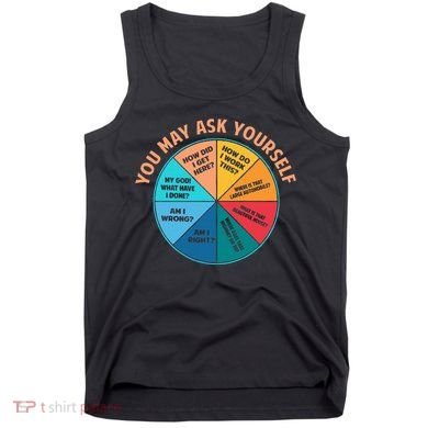 You May Ask Yourself Once In A Lifetime Pie Chart Tank Top