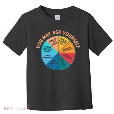 You May Ask Yourself Once In A Lifetime Pie Chart Toddler T-Shirt