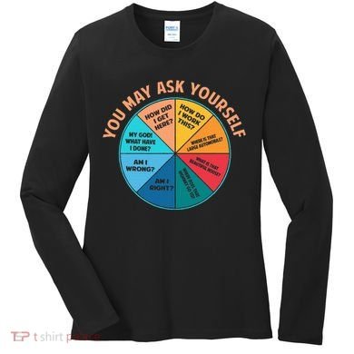 You May Ask Yourself Once In A Lifetime Pie Chart Women's Long Sleeve Shirt
