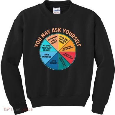 You May Ask Yourself Once In A Lifetime Pie Chart Kids Sweatshirt
