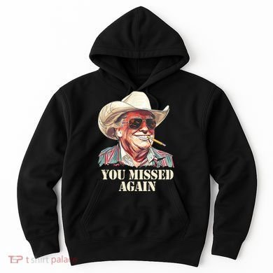 You Missed Again Trump Hoodie
