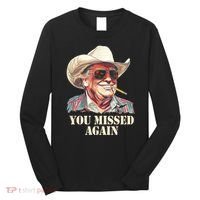 You Missed Again Trump Long Sleeve Shirt thumb 0