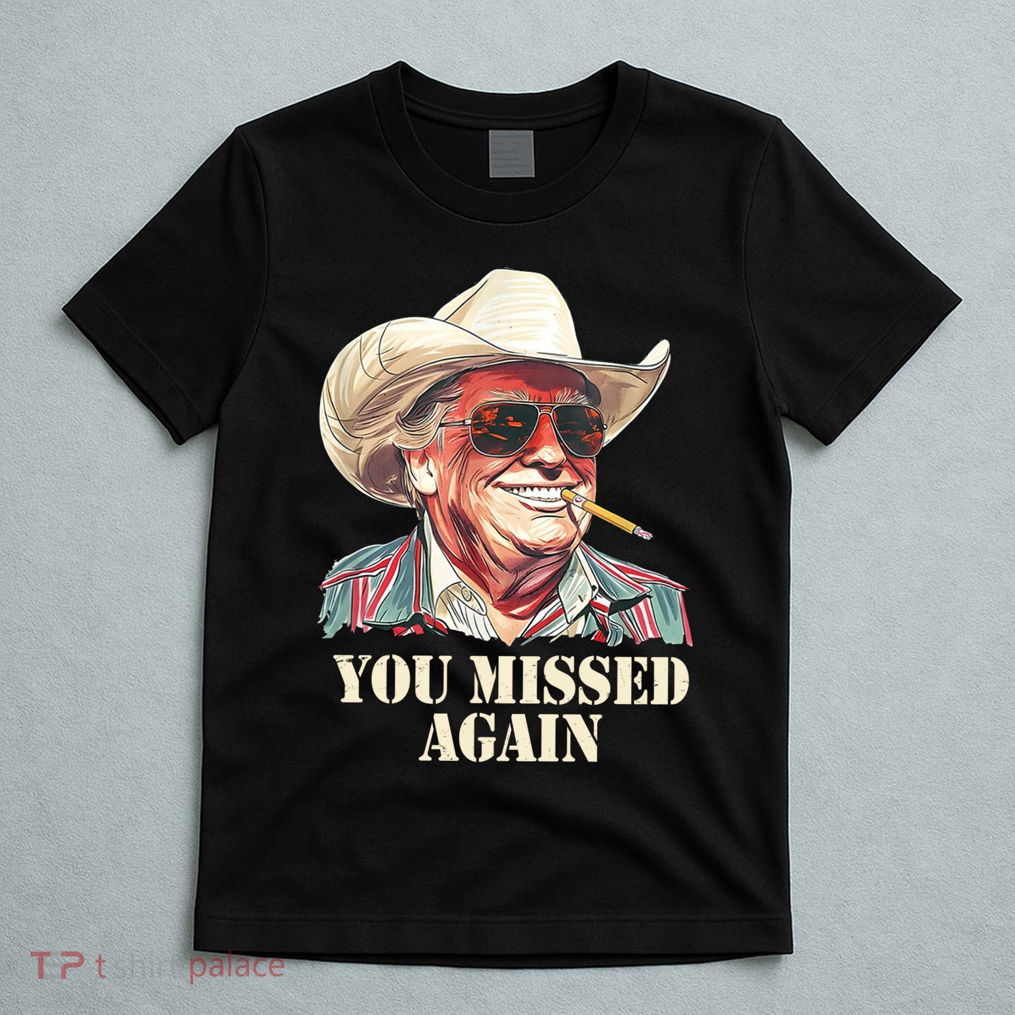 You Missed Again Trump T-Shirt