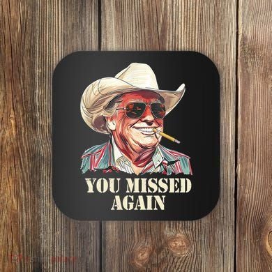 You Missed Again Trump Coaster