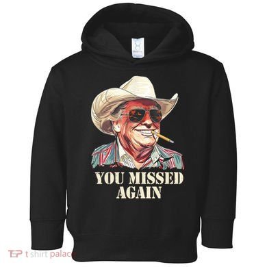 You Missed Again Trump Toddler Hoodie