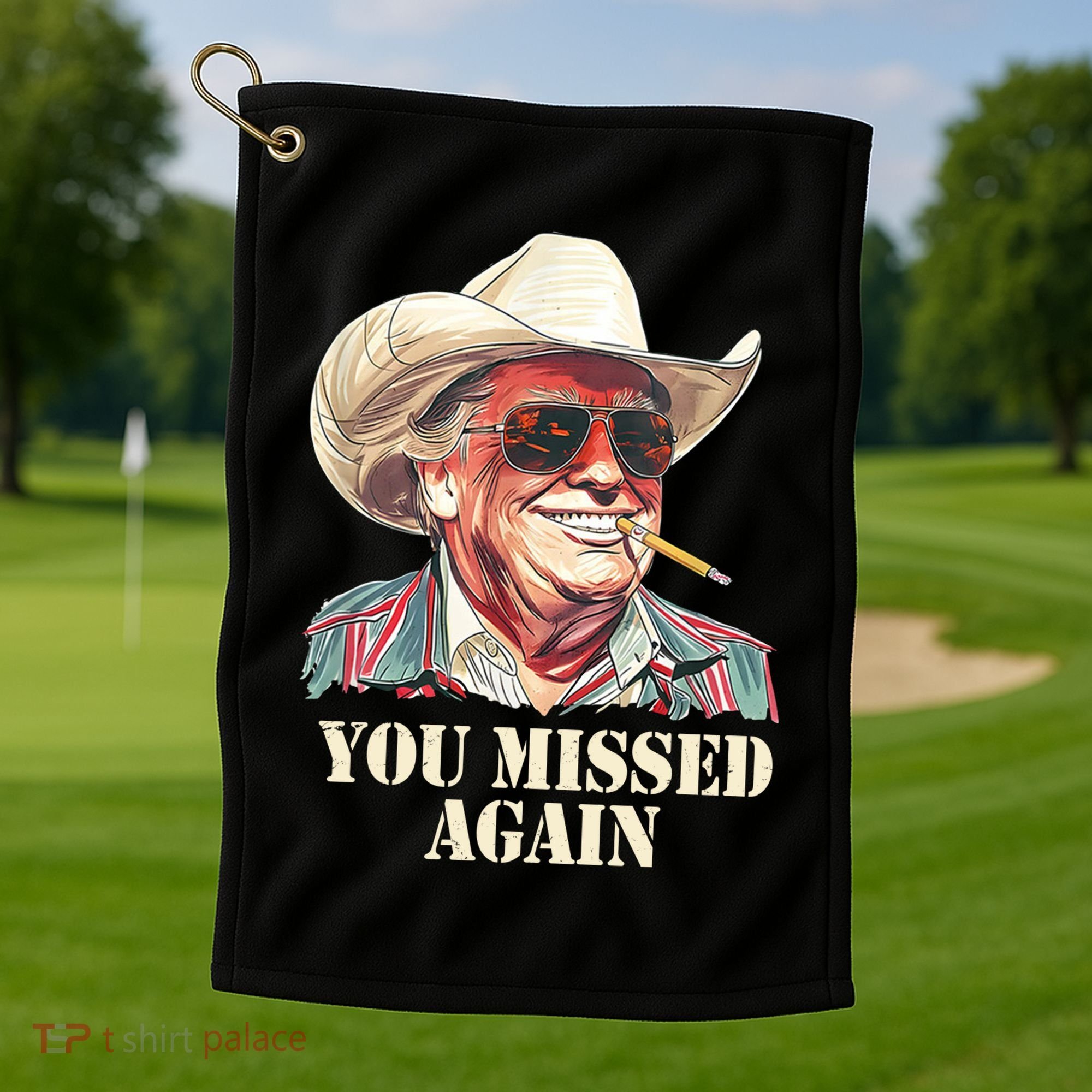You Missed Again Trump Golf Towel