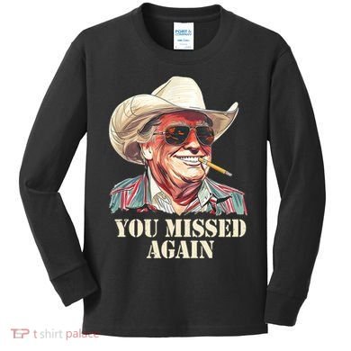 You Missed Again Trump Kids Long Sleeve Shirt