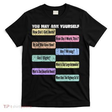 You May Ask Yourself Classic 80S Pop Music T-Shirt