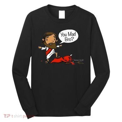 You Mad Bro Funny Jesus Long Sleeve Shirt