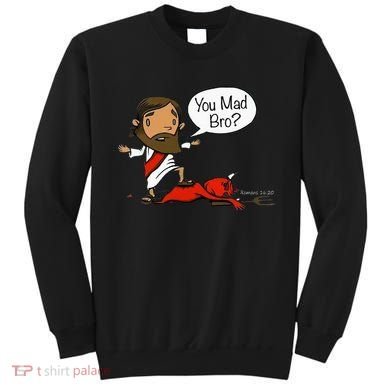 You Mad Bro Funny Jesus Sweatshirt