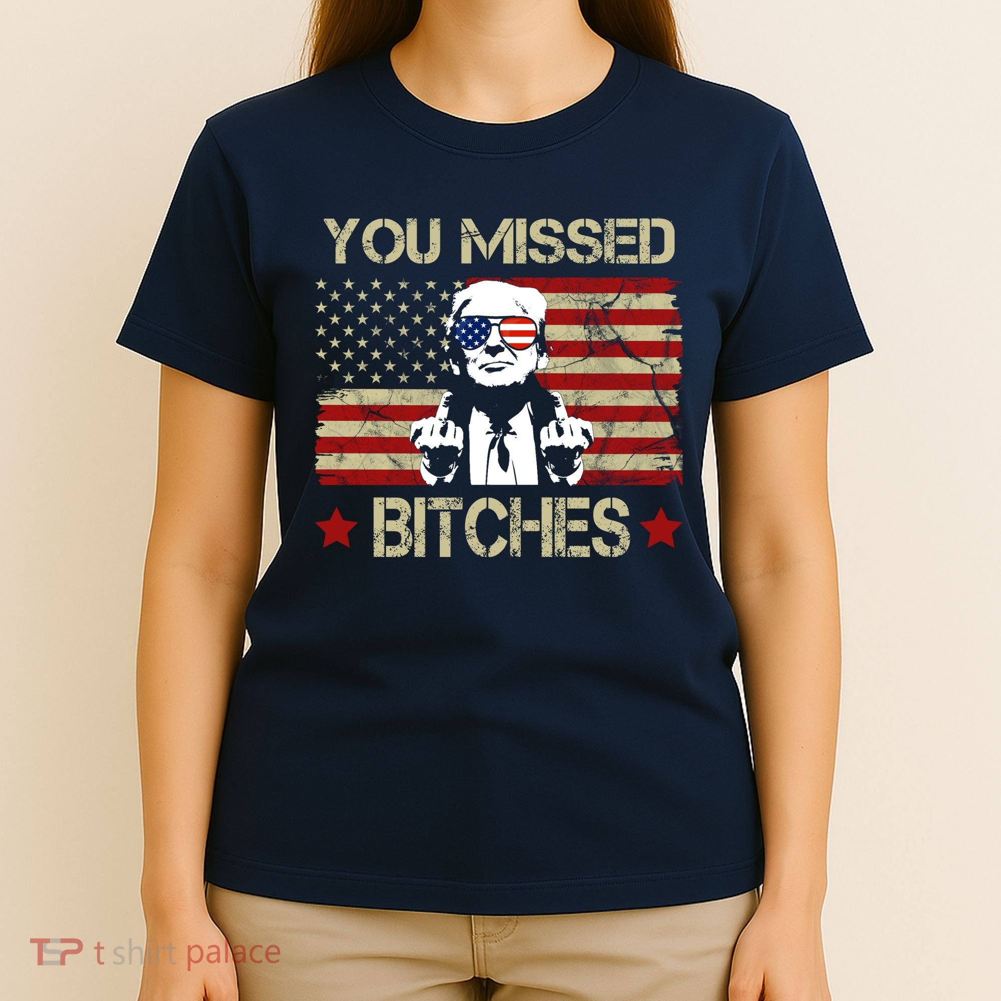 You Missed B!!Ches Donald Trump Middle Finger Usa Flag T-Shirt