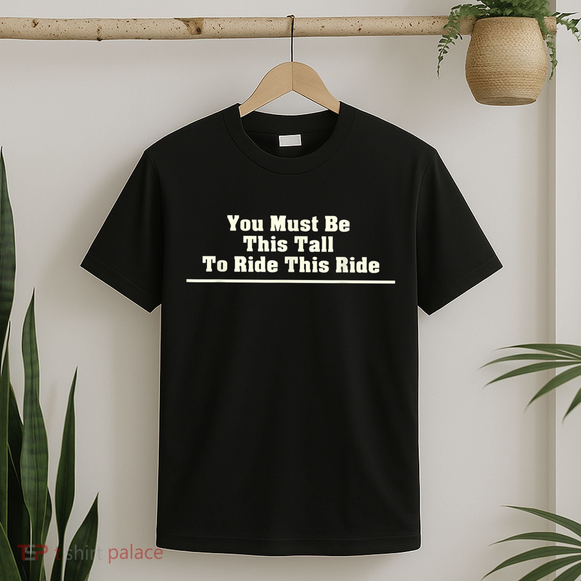 You Must Be This Tall To Ride This Ride Funny Tall T-Shirt