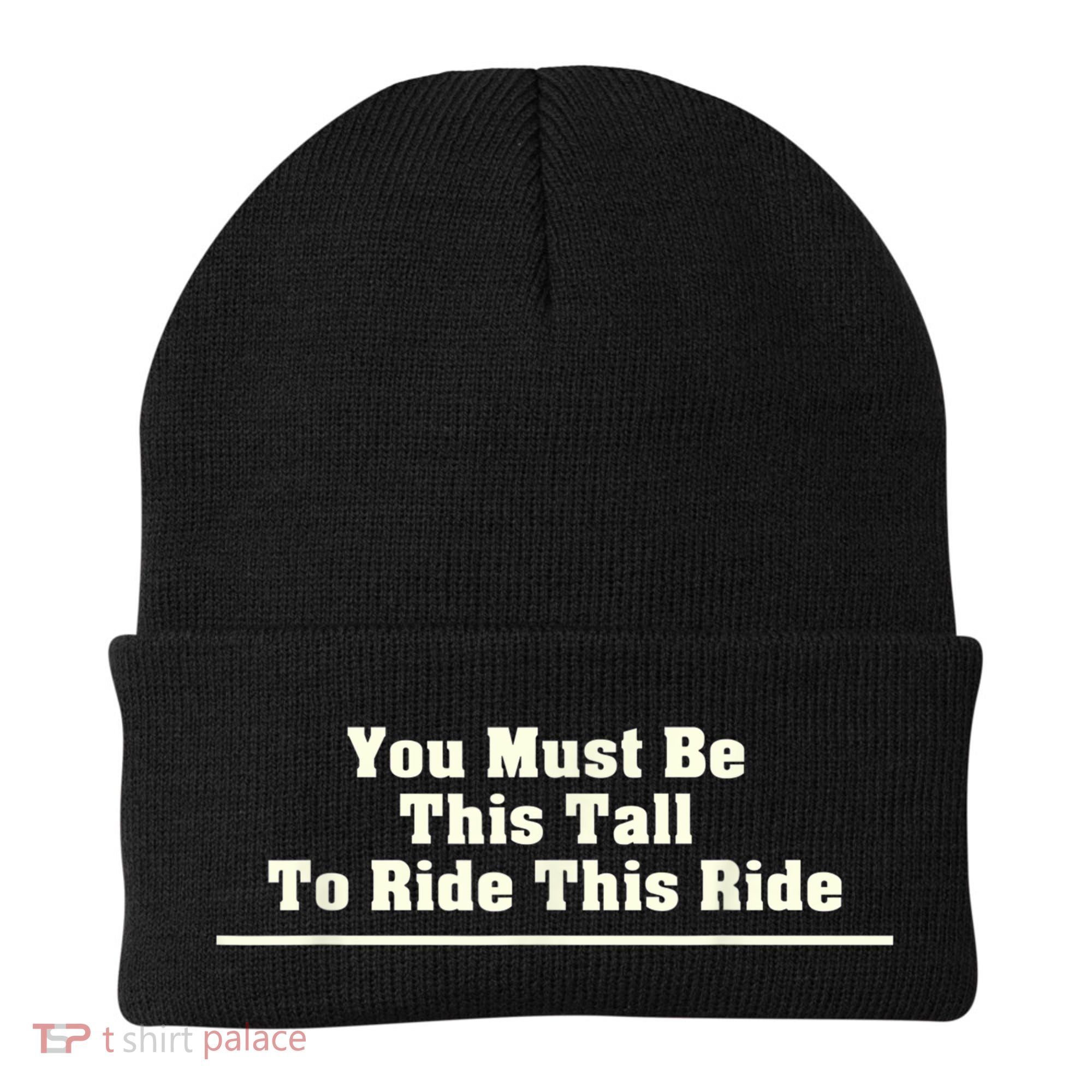 You Must Be This Tall To Ride This Ride Funny Tall Beanie