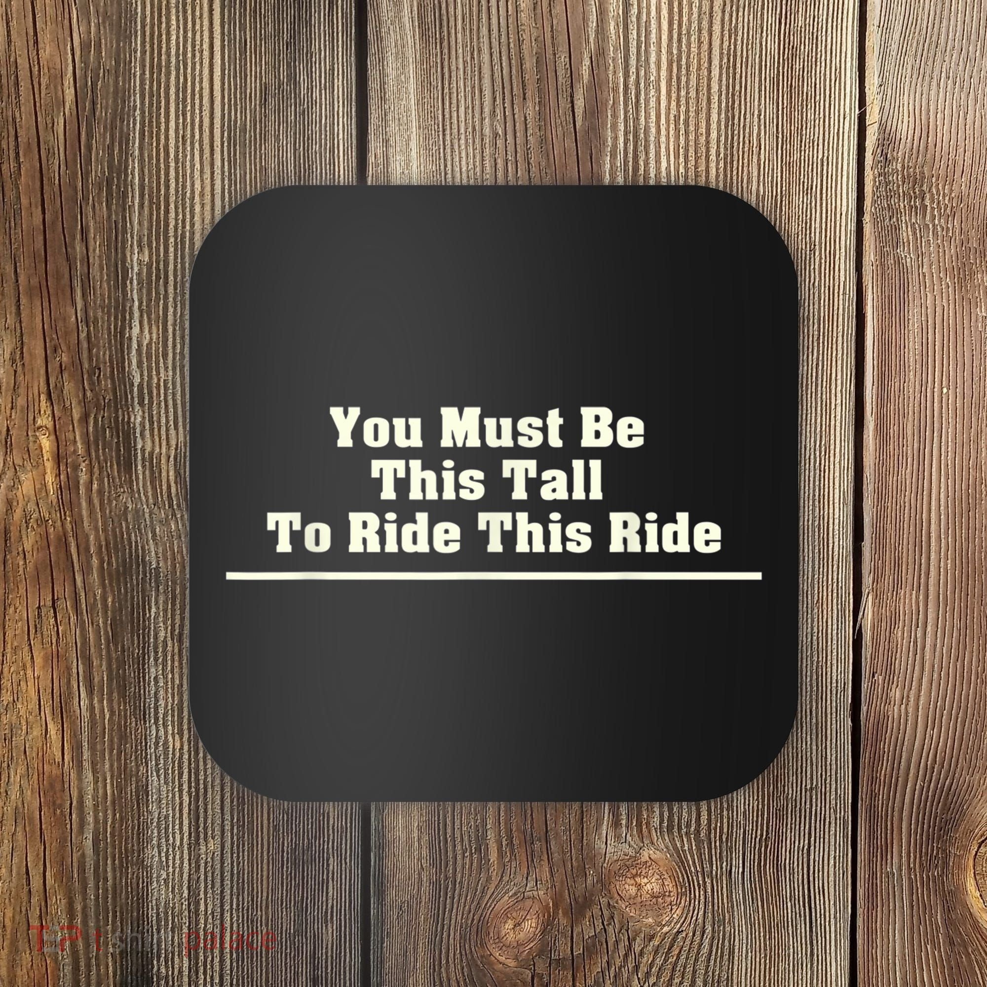 You Must Be This Tall To Ride This Ride Funny Tall Coaster