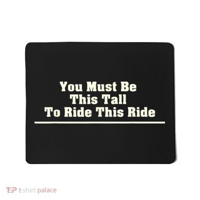 You Must Be This Tall To Ride This Ride Funny Tall Mousepad