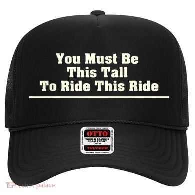 You Must Be This Tall To Ride This Ride Funny Tall Hat