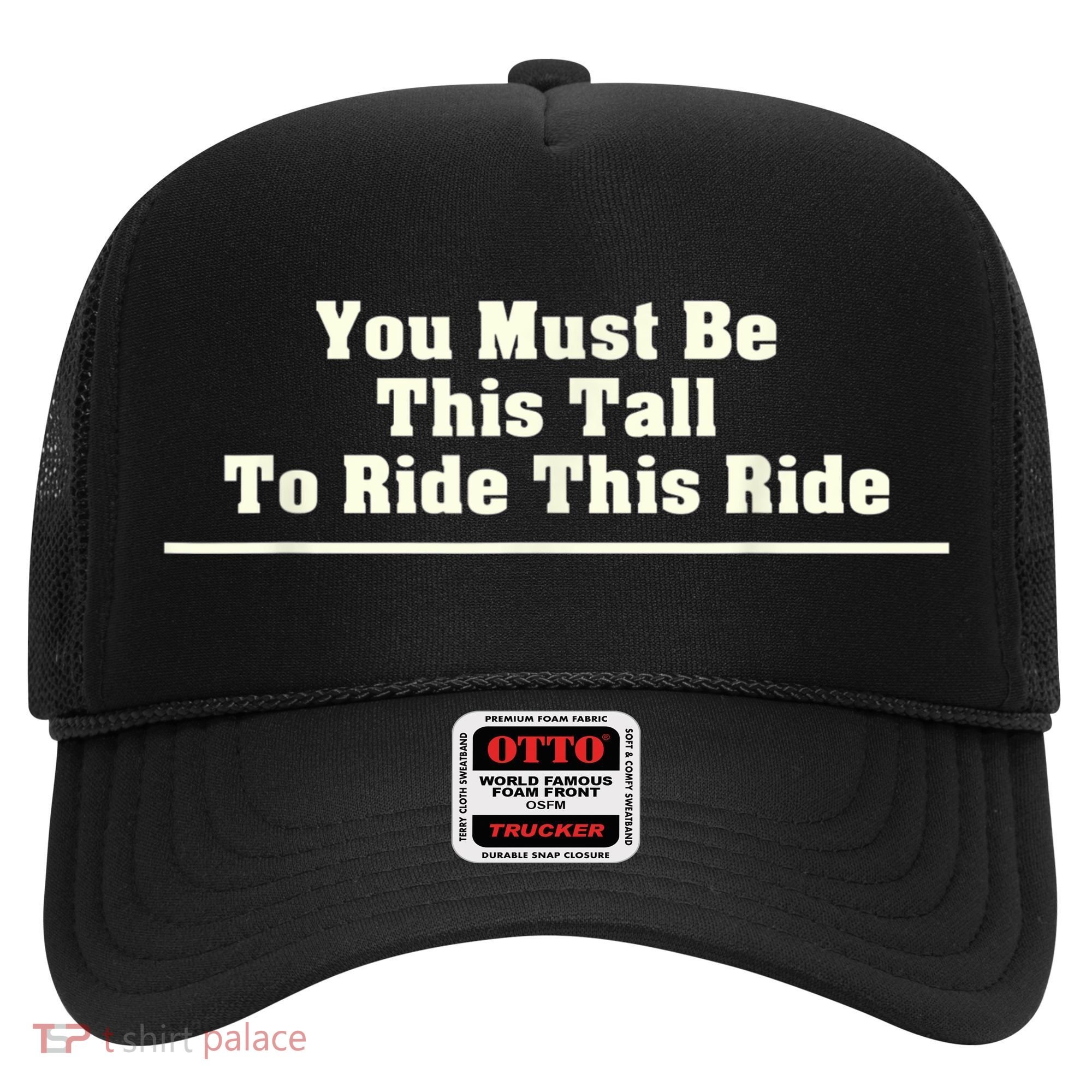 You Must Be This Tall To Ride This Ride Funny Tall Hat