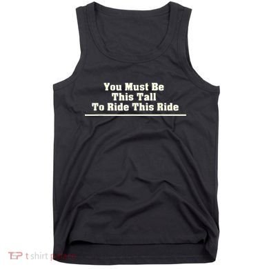 You Must Be This Tall To Ride This Ride Funny Tall Tank Top
