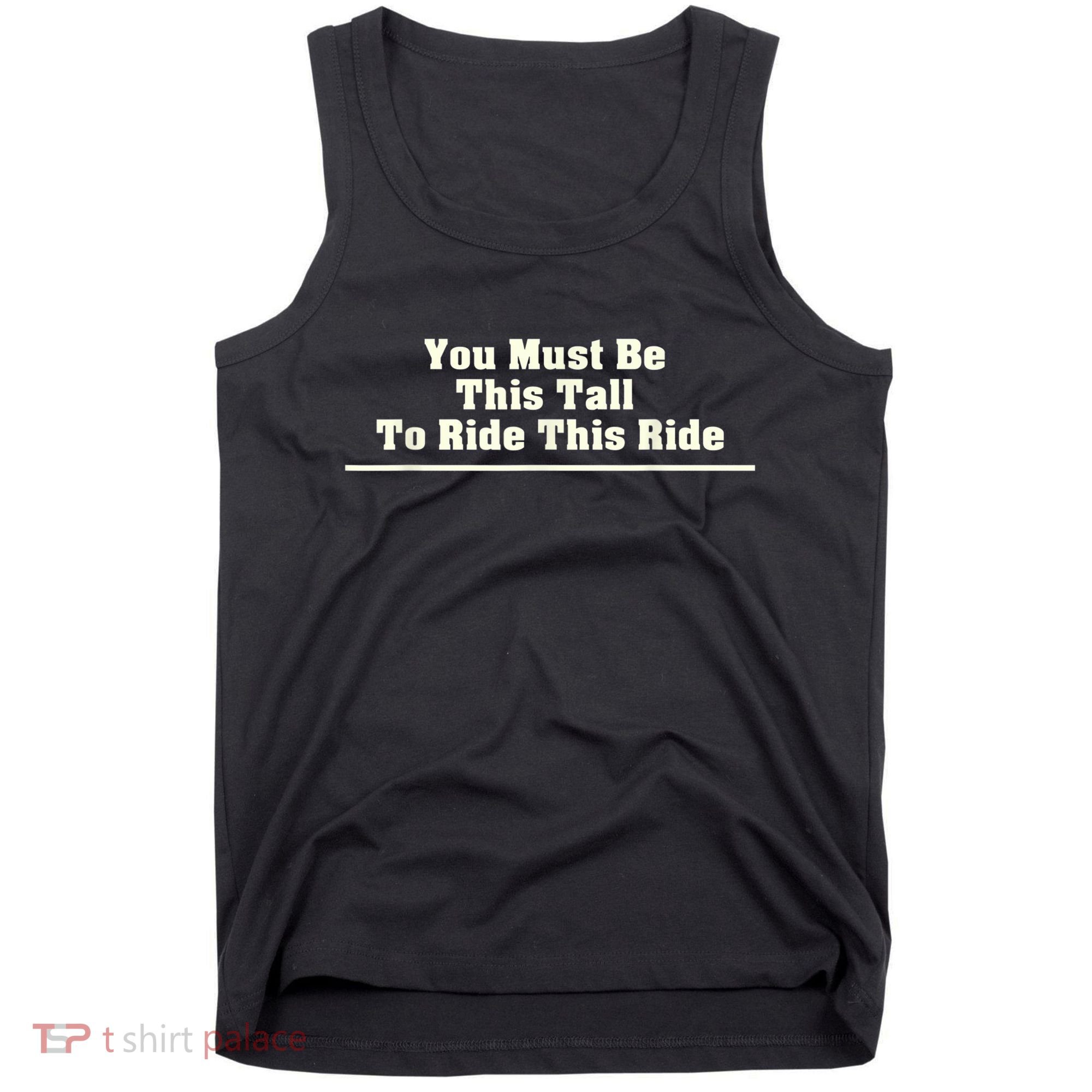 You Must Be This Tall To Ride This Ride Funny Tall Tank Top