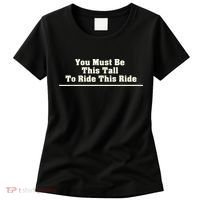 You Must Be This Tall To Ride This Ride Funny Tall Women's T-Shirt thumb 0