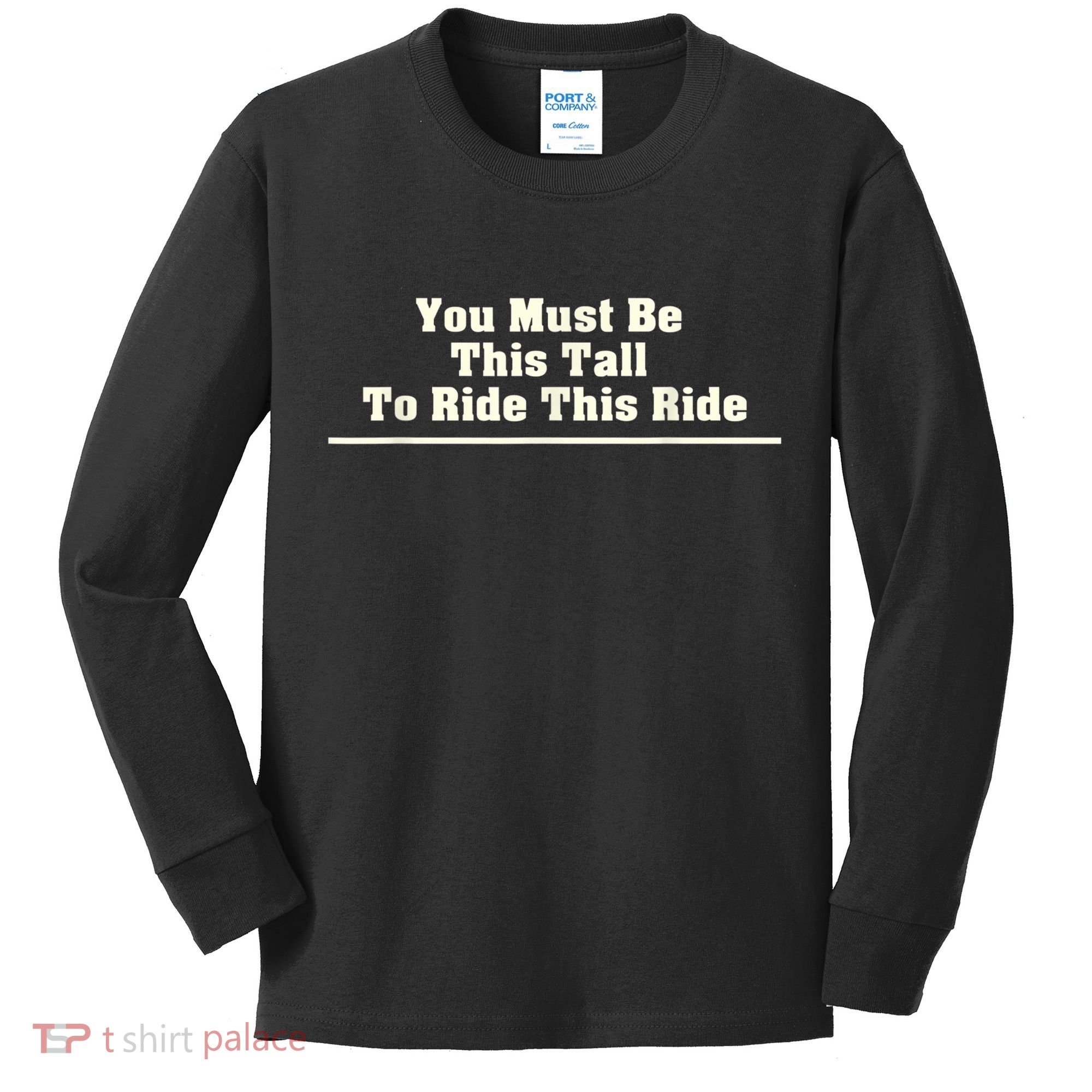 You Must Be This Tall To Ride This Ride Funny Tall Kids Long Sleeve Shirt