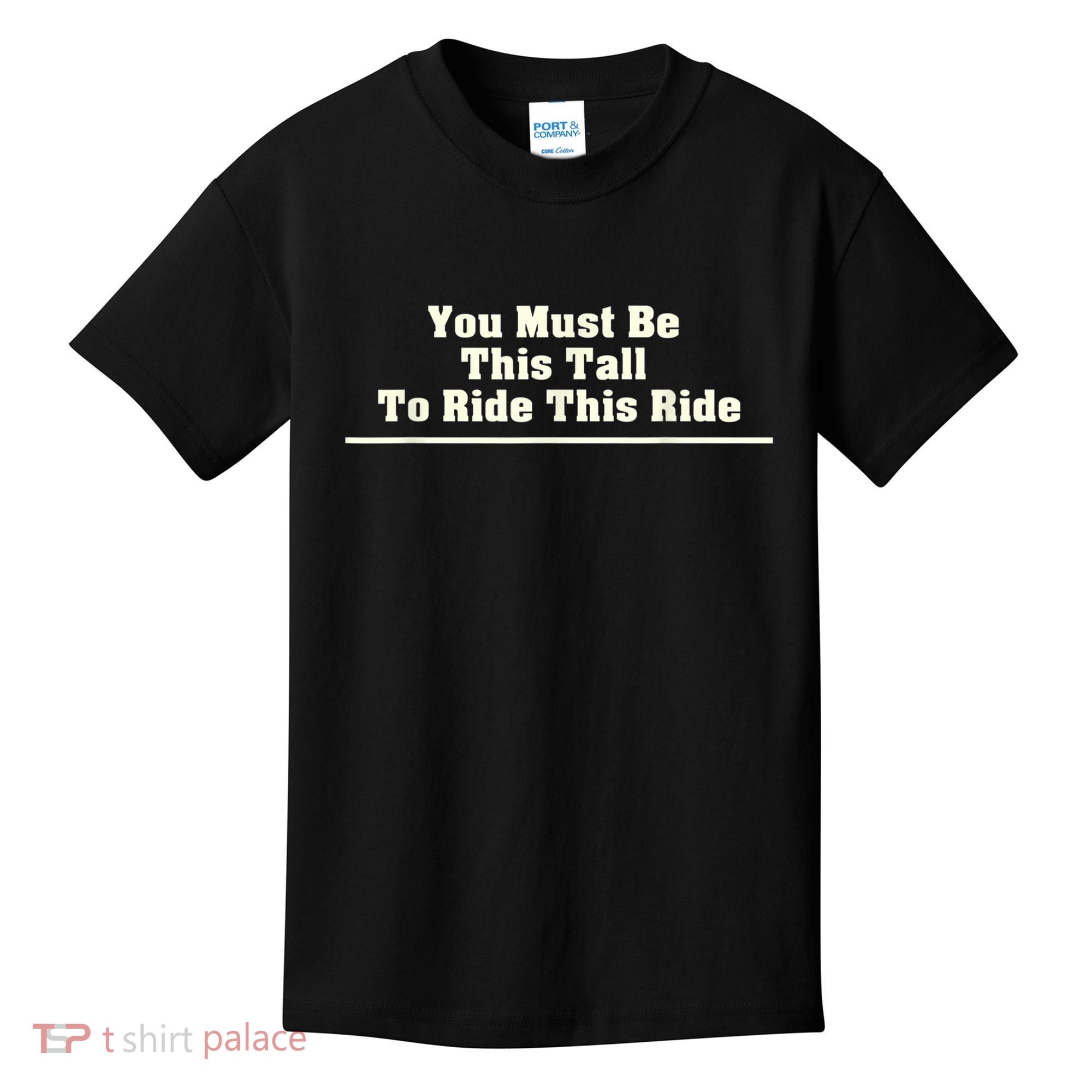 You Must Be This Tall To Ride This Ride Funny Tall Kids T-Shirt