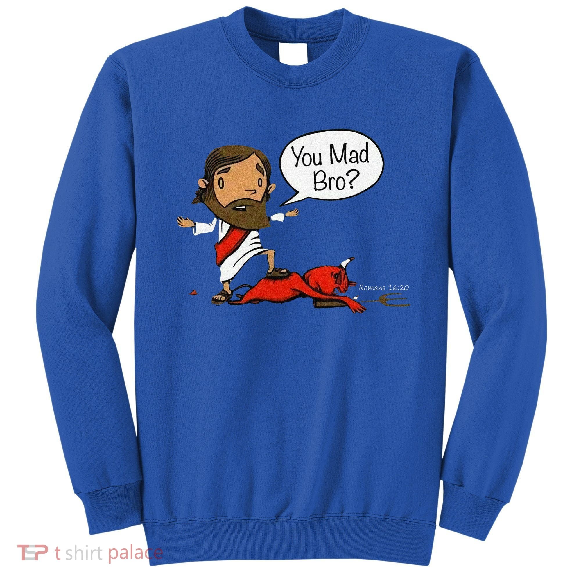 You Mad Bro Funny Jesus Sweatshirt