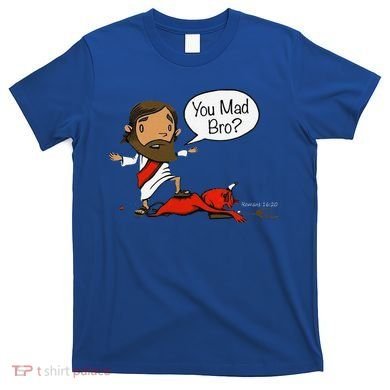 You Mad Bro Funny Jesus T-Shirt