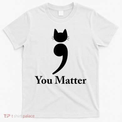 You Matter Cat Suicide Prevention Awareness Be Strong T-Shirt