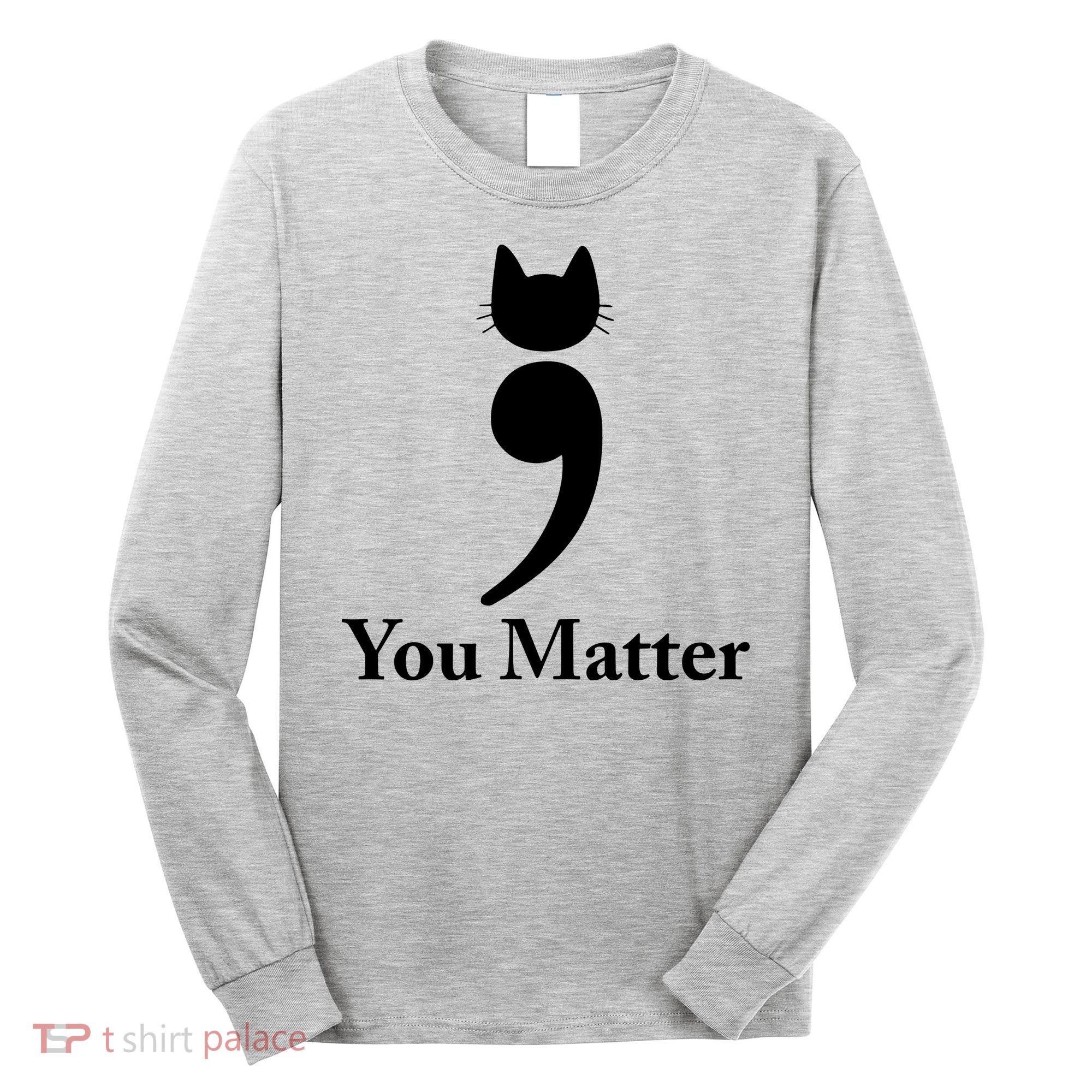 You Matter Cat Suicide Prevention Awareness Be Strong Long Sleeve Shirt