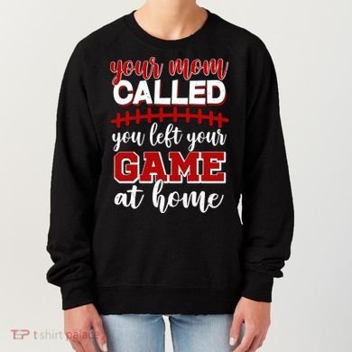 Your Mom Called You Left Your Game At Home Women's Sweatshirt