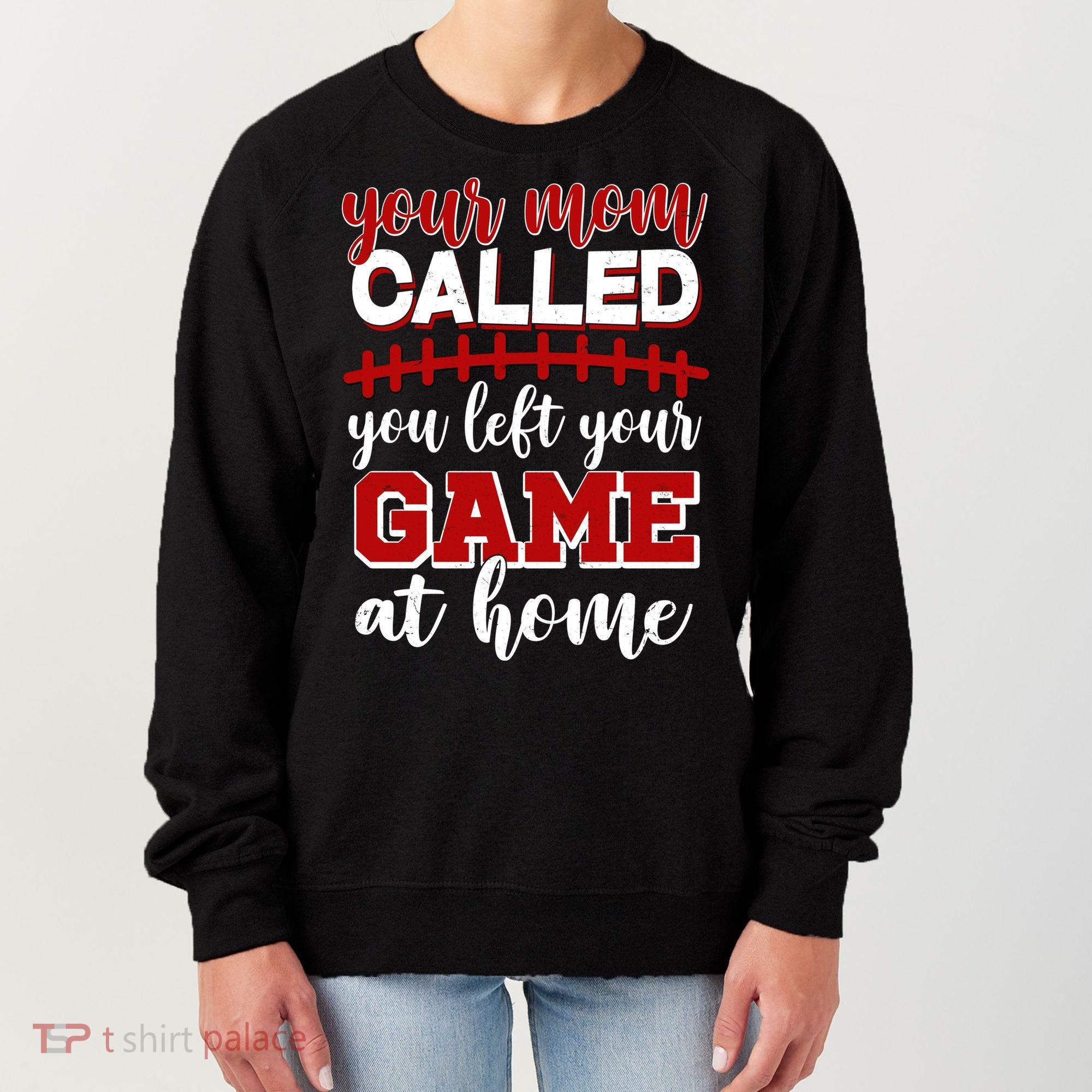 Your Mom Called You Left Your Game At Home Women's Sweatshirt