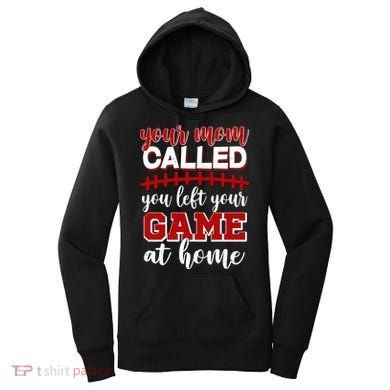 Your Mom Called You Left Your Game At Home Women's Hoodie